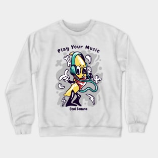 Play your music cool banana Crewneck Sweatshirt